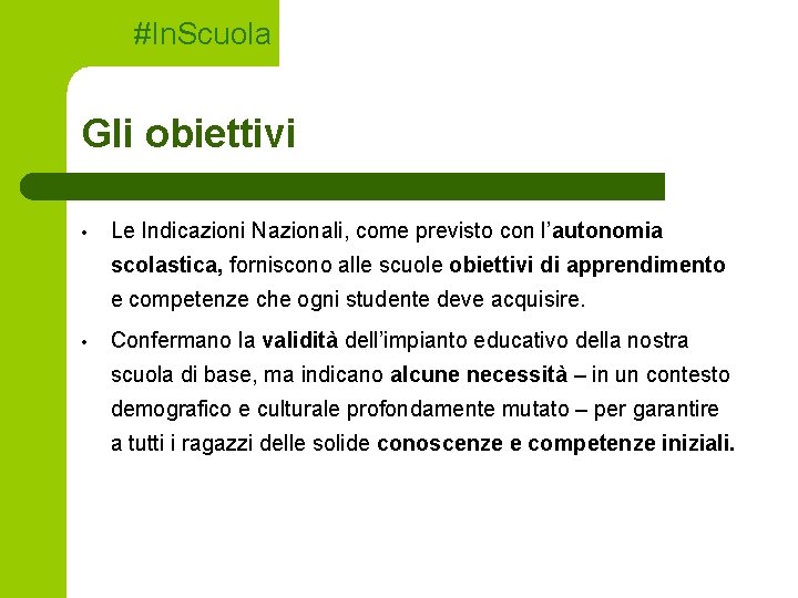 #In. Scuola Gli obiettivi • Le Indicazioni Nazionali, come previsto con l’autonomia scolastica, forniscono