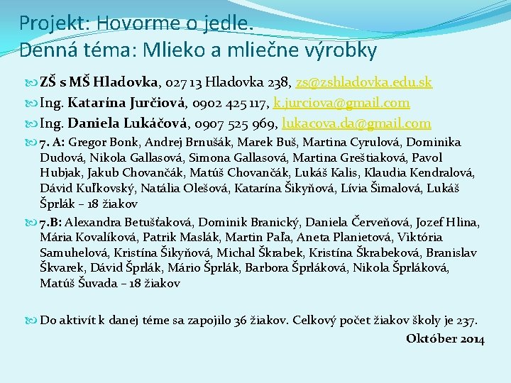 Projekt: Hovorme o jedle. Denná téma: Mlieko a mliečne výrobky ZŠ s MŠ Hladovka, Projekt: Hovorme o jedle. Denná téma: Mlieko a mliečne výrobky ZŠ s MŠ Hladovka,
