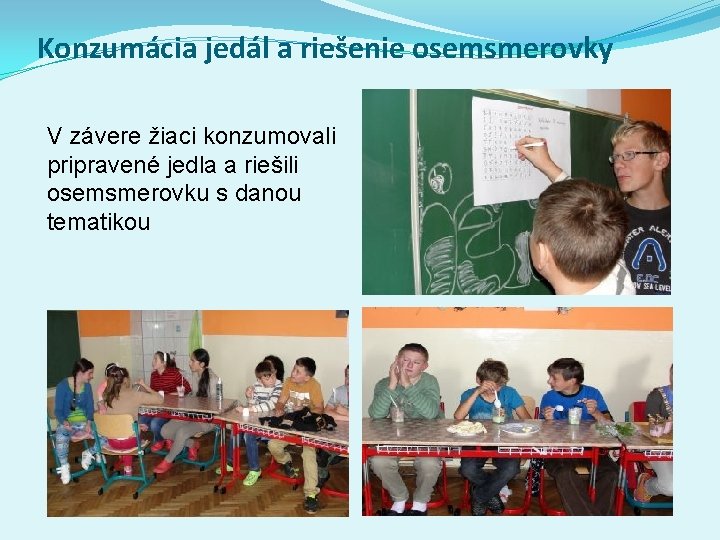 Konzumácia jedál a riešenie osemsmerovky V závere žiaci konzumovali pripravené jedla a riešili osemsmerovku Konzumácia jedál a riešenie osemsmerovky V závere žiaci konzumovali pripravené jedla a riešili osemsmerovku