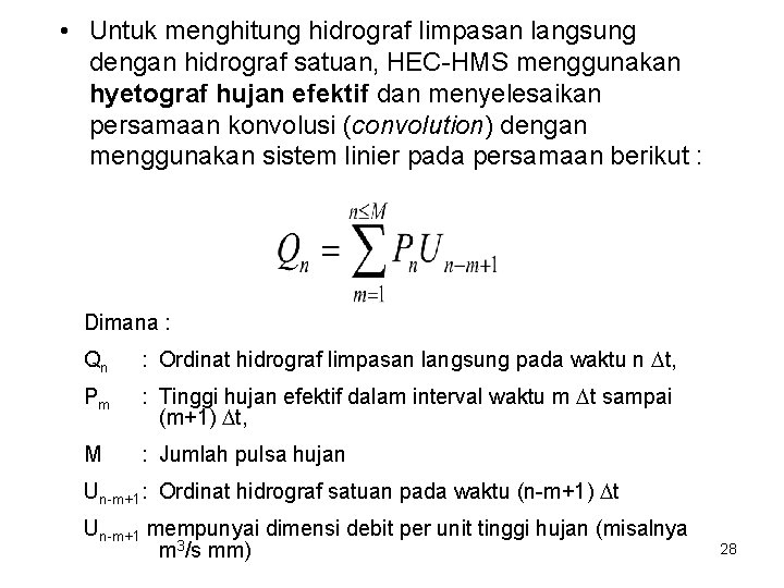 • Untuk menghitung hidrograf limpasan langsung dengan hidrograf satuan, HEC-HMS menggunakan hyetograf hujan