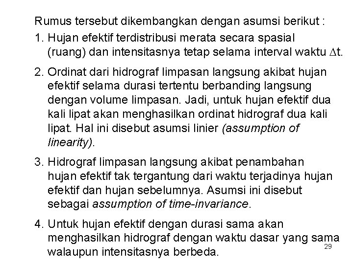 Rumus tersebut dikembangkan dengan asumsi berikut : 1. Hujan efektif terdistribusi merata secara spasial