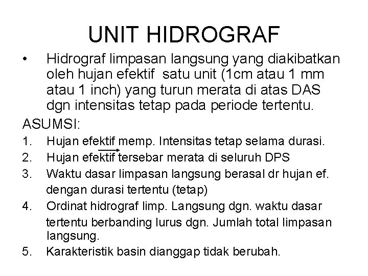 UNIT HIDROGRAF • Hidrograf limpasan langsung yang diakibatkan oleh hujan efektif satu unit (1