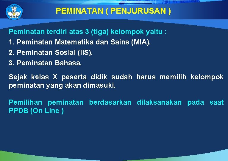 PEMINATAN ( PENJURUSAN ) Peminatan terdiri atas 3 (tiga) kelompok yaitu : 1. Peminatan