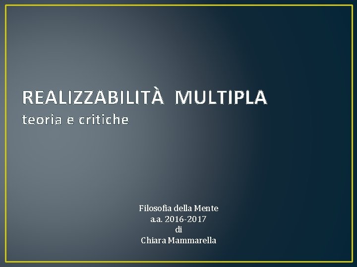 REALIZZABILITÀ MULTIPLA teoria e critiche Filosofia della Mente a. a. 2016 -2017 di Chiara