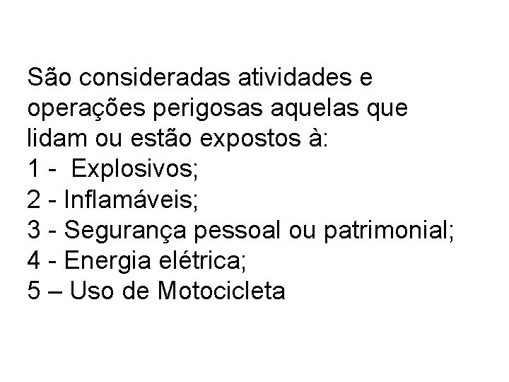 São consideradas atividades e operações perigosas aquelas que lidam ou estão expostos à: 1