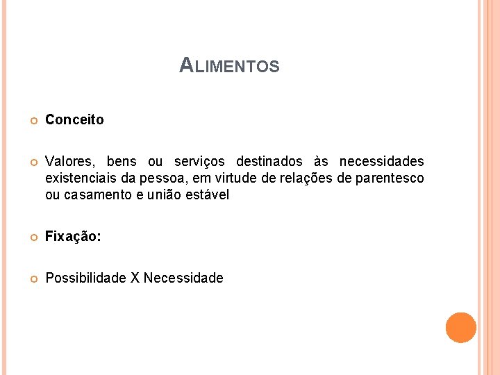 ALIMENTOS Conceito Valores, bens ou serviços destinados às necessidades existenciais da pessoa, em virtude ALIMENTOS Conceito Valores, bens ou serviços destinados às necessidades existenciais da pessoa, em virtude