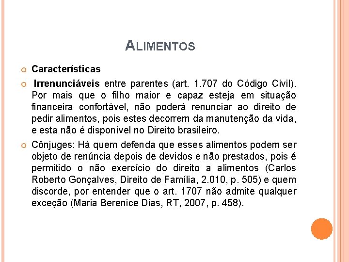 ALIMENTOS Características Irrenunciáveis entre parentes (art. 1. 707 do Código Civil). Por mais que ALIMENTOS Características Irrenunciáveis entre parentes (art. 1. 707 do Código Civil). Por mais que
