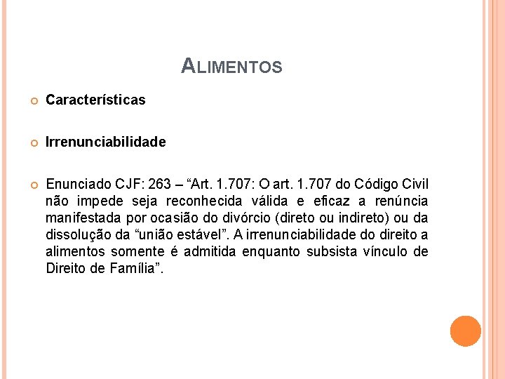 ALIMENTOS Características Irrenunciabilidade Enunciado CJF: 263 – “Art. 1. 707: O art. 1. 707 ALIMENTOS Características Irrenunciabilidade Enunciado CJF: 263 – “Art. 1. 707: O art. 1. 707