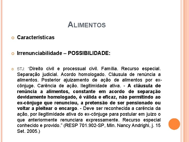 ALIMENTOS Características Irrenunciabilidade – POSSIBILIDADE: STJ: “Direito civil e processual civil. Família. Recurso especial. ALIMENTOS Características Irrenunciabilidade – POSSIBILIDADE: STJ: “Direito civil e processual civil. Família. Recurso especial.