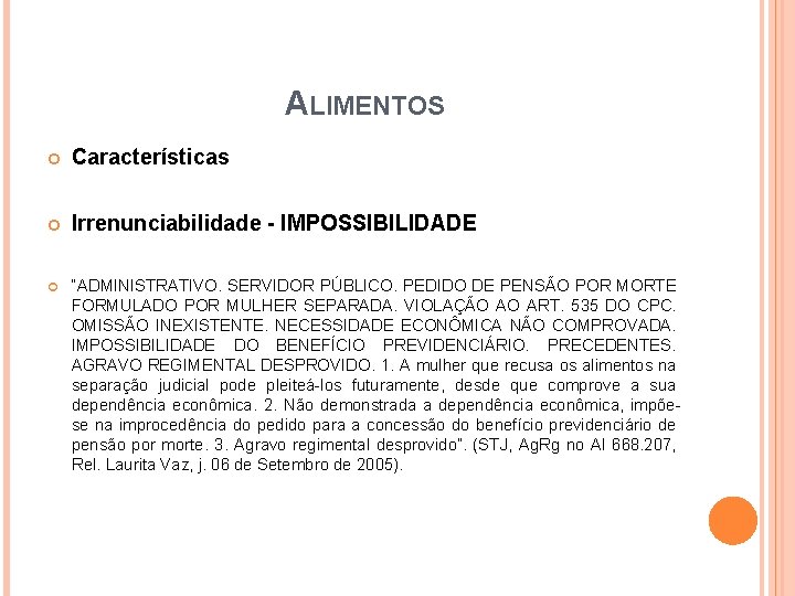 ALIMENTOS Características Irrenunciabilidade - IMPOSSIBILIDADE “ADMINISTRATIVO. SERVIDOR PÚBLICO. PEDIDO DE PENSÃO POR MORTE FORMULADO ALIMENTOS Características Irrenunciabilidade - IMPOSSIBILIDADE “ADMINISTRATIVO. SERVIDOR PÚBLICO. PEDIDO DE PENSÃO POR MORTE FORMULADO