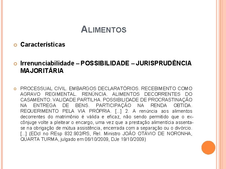 ALIMENTOS Características Irrenunciabilidade – POSSIBILIDADE – JURISPRUDÊNCIA MAJORITÁRIA PROCESSUAL CIVIL. EMBARGOS DECLARATÓRIOS. RECEBIMENTO COMO ALIMENTOS Características Irrenunciabilidade – POSSIBILIDADE – JURISPRUDÊNCIA MAJORITÁRIA PROCESSUAL CIVIL. EMBARGOS DECLARATÓRIOS. RECEBIMENTO COMO