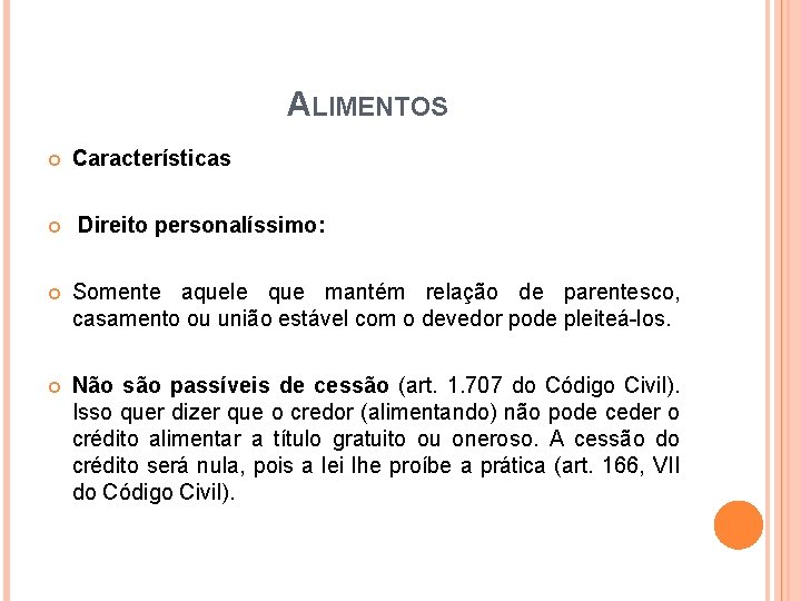 ALIMENTOS Características Direito personalíssimo: Somente aquele que mantém relação de parentesco, casamento ou união ALIMENTOS Características Direito personalíssimo: Somente aquele que mantém relação de parentesco, casamento ou união