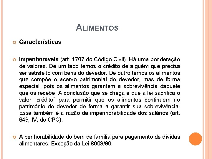 ALIMENTOS Características Impenhoráveis (art. 1707 do Código Civil). Há uma ponderação de valores. De ALIMENTOS Características Impenhoráveis (art. 1707 do Código Civil). Há uma ponderação de valores. De