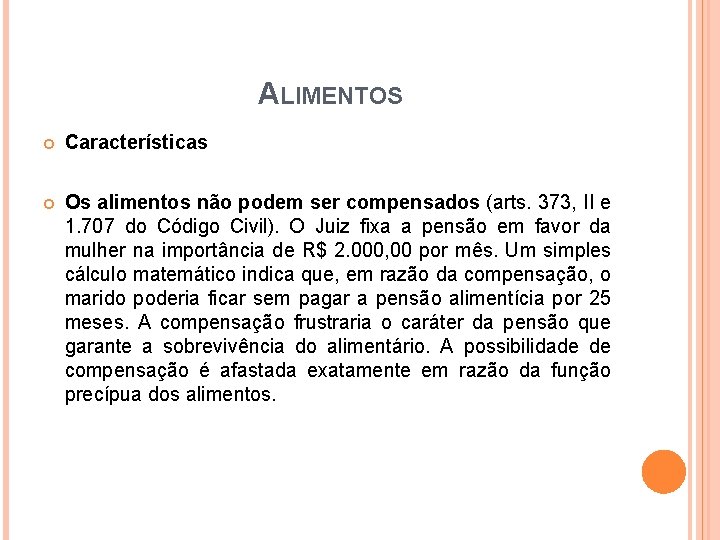 ALIMENTOS Características Os alimentos não podem ser compensados (arts. 373, II e 1. 707 ALIMENTOS Características Os alimentos não podem ser compensados (arts. 373, II e 1. 707