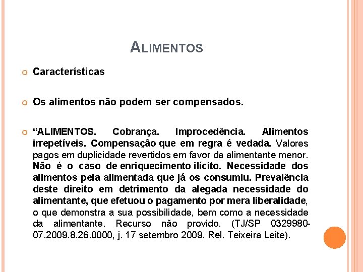 ALIMENTOS Características Os alimentos não podem ser compensados. “ALIMENTOS. Cobrança. Improcedência. Alimentos irrepetíveis. Compensação ALIMENTOS Características Os alimentos não podem ser compensados. “ALIMENTOS. Cobrança. Improcedência. Alimentos irrepetíveis. Compensação