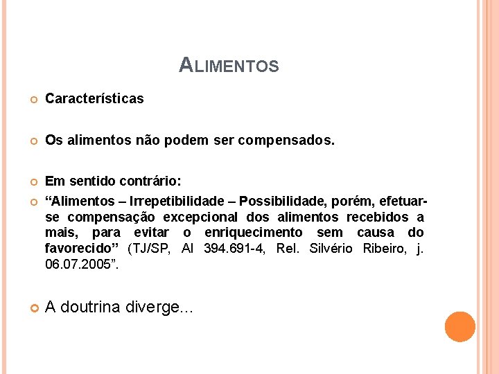 ALIMENTOS Características Os alimentos não podem ser compensados. Em sentido contrário: “Alimentos – Irrepetibilidade ALIMENTOS Características Os alimentos não podem ser compensados. Em sentido contrário: “Alimentos – Irrepetibilidade