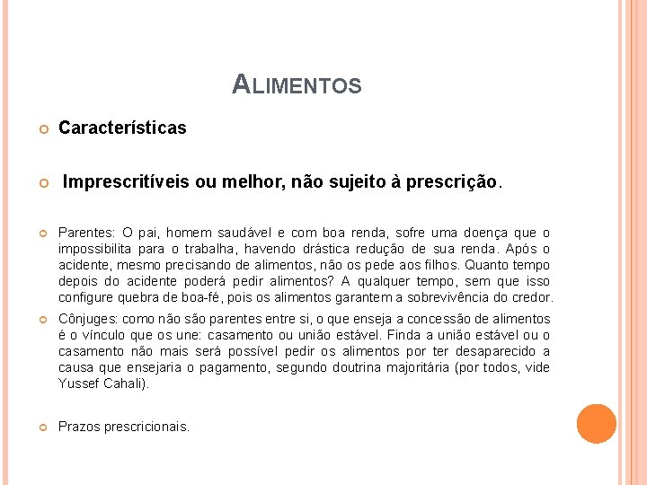 ALIMENTOS Características Imprescritíveis ou melhor, não sujeito à prescrição. Parentes: O pai, homem saudável ALIMENTOS Características Imprescritíveis ou melhor, não sujeito à prescrição. Parentes: O pai, homem saudável