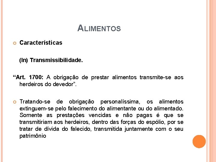 ALIMENTOS Características (In) Transmissibilidade. “Art. 1700: A obrigação de prestar alimentos transmite-se aos herdeiros ALIMENTOS Características (In) Transmissibilidade. “Art. 1700: A obrigação de prestar alimentos transmite-se aos herdeiros