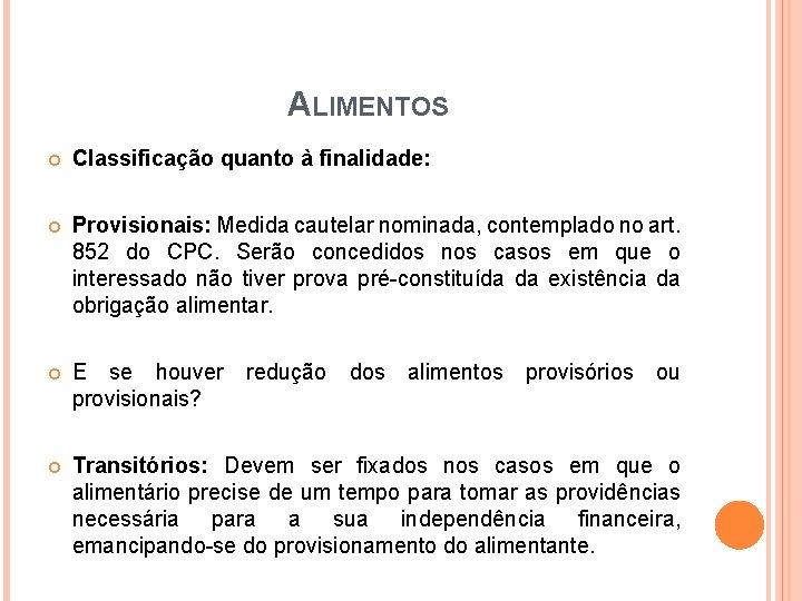 ALIMENTOS Classificação quanto à finalidade: Provisionais: Medida cautelar nominada, contemplado no art. 852 do ALIMENTOS Classificação quanto à finalidade: Provisionais: Medida cautelar nominada, contemplado no art. 852 do