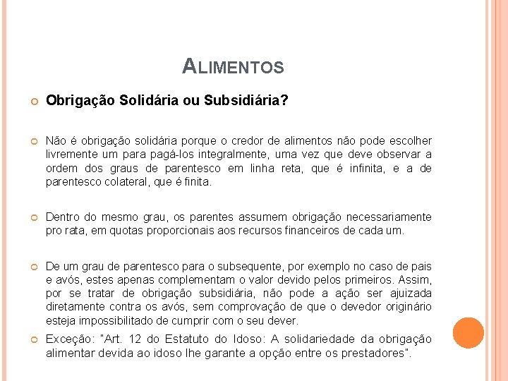 ALIMENTOS Obrigação Solidária ou Subsidiária? Não é obrigação solidária porque o credor de alimentos ALIMENTOS Obrigação Solidária ou Subsidiária? Não é obrigação solidária porque o credor de alimentos