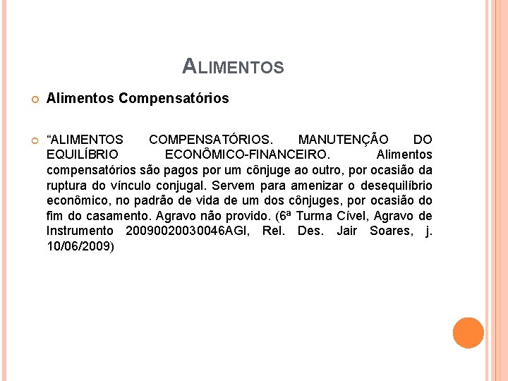 ALIMENTOS Alimentos Compensatórios “ALIMENTOS COMPENSATÓRIOS. MANUTENÇÃO DO EQUILÍBRIO ECONÔMICO-FINANCEIRO. Alimentos compensatórios são pagos por ALIMENTOS Alimentos Compensatórios “ALIMENTOS COMPENSATÓRIOS. MANUTENÇÃO DO EQUILÍBRIO ECONÔMICO-FINANCEIRO. Alimentos compensatórios são pagos por