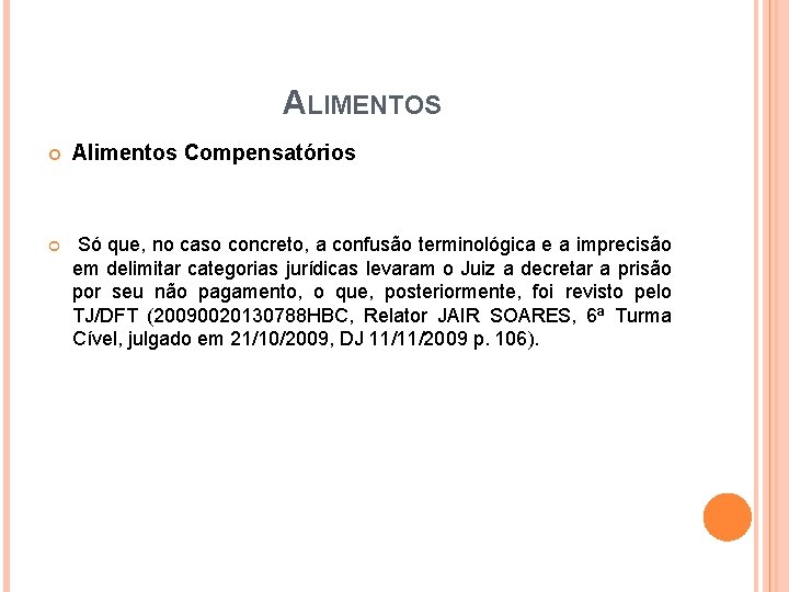 ALIMENTOS Alimentos Compensatórios Só que, no caso concreto, a confusão terminológica e a imprecisão ALIMENTOS Alimentos Compensatórios Só que, no caso concreto, a confusão terminológica e a imprecisão