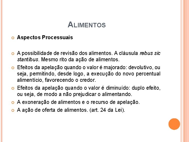 ALIMENTOS Aspectos Processuais A possibilidade de revisão dos alimentos. A cláusula rebus sic stantibus. ALIMENTOS Aspectos Processuais A possibilidade de revisão dos alimentos. A cláusula rebus sic stantibus.