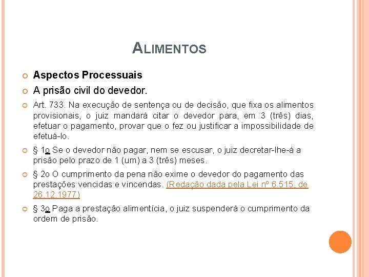 ALIMENTOS Aspectos Processuais A prisão civil do devedor. Art. 733. Na execução de sentença ALIMENTOS Aspectos Processuais A prisão civil do devedor. Art. 733. Na execução de sentença