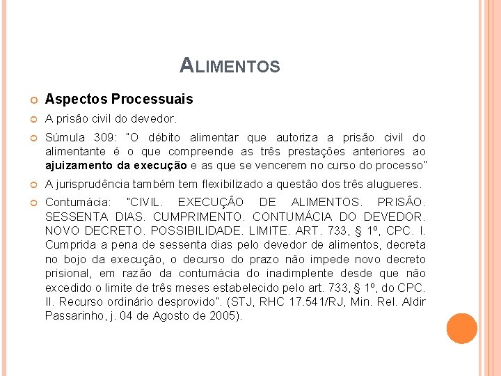 ALIMENTOS Aspectos Processuais A prisão civil do devedor. Súmula 309: “O débito alimentar que ALIMENTOS Aspectos Processuais A prisão civil do devedor. Súmula 309: “O débito alimentar que