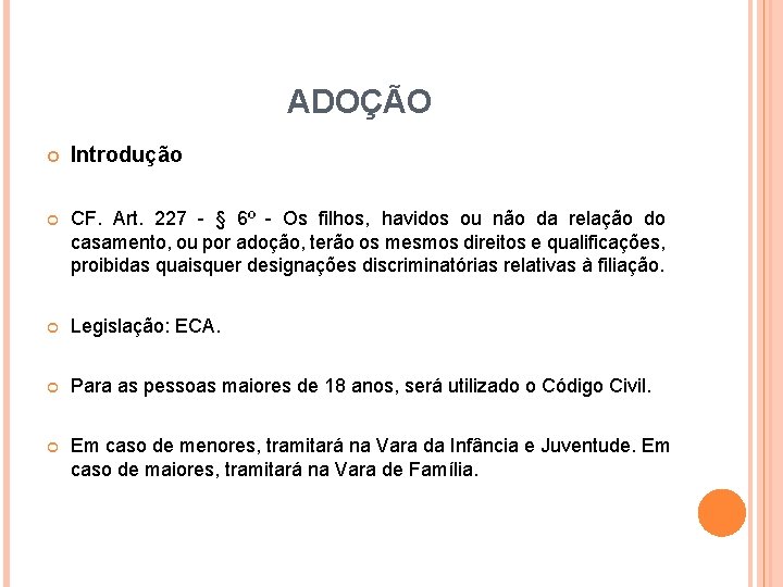 ADOÇÃO Introdução CF. Art. 227 - § 6º - Os filhos, havidos ou não ADOÇÃO Introdução CF. Art. 227 - § 6º - Os filhos, havidos ou não