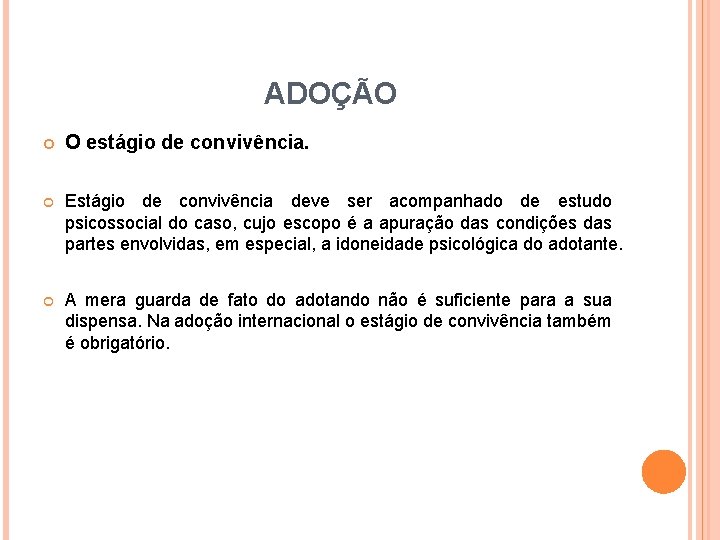 ADOÇÃO O estágio de convivência. Estágio de convivência deve ser acompanhado de estudo psicossocial ADOÇÃO O estágio de convivência. Estágio de convivência deve ser acompanhado de estudo psicossocial