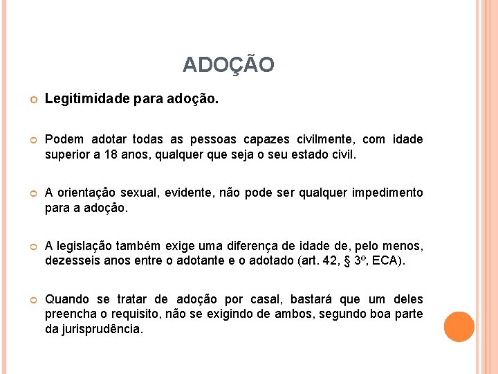 ADOÇÃO Legitimidade para adoção. Podem adotar todas as pessoas capazes civilmente, com idade superior ADOÇÃO Legitimidade para adoção. Podem adotar todas as pessoas capazes civilmente, com idade superior