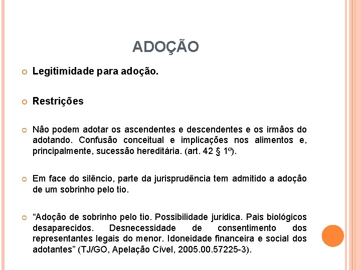 ADOÇÃO Legitimidade para adoção. Restrições Não podem adotar os ascendentes e descendentes e os ADOÇÃO Legitimidade para adoção. Restrições Não podem adotar os ascendentes e descendentes e os