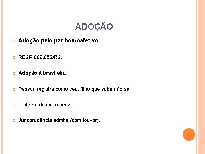 ADOÇÃO Adoção pelo par homoafetivo. RESP 889. 852/RS. Adoção à brasileira Pessoa registra como ADOÇÃO Adoção pelo par homoafetivo. RESP 889. 852/RS. Adoção à brasileira Pessoa registra como