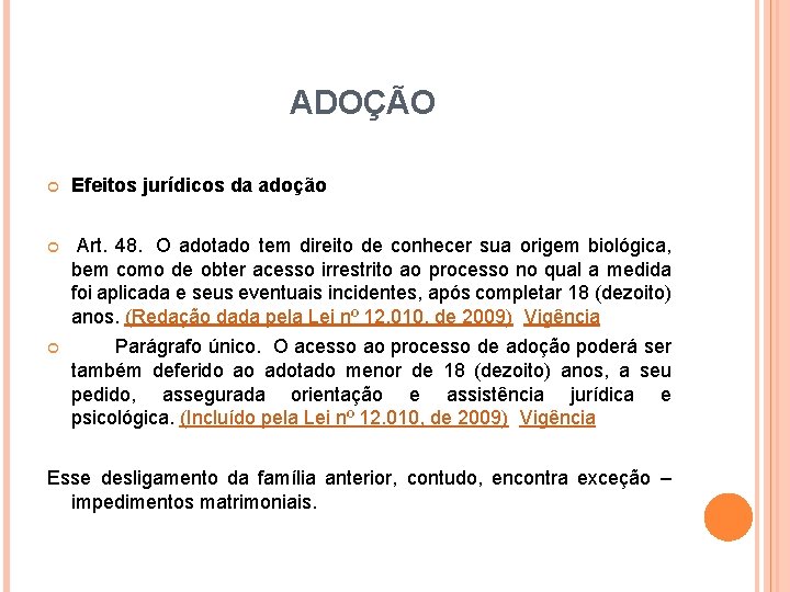 ADOÇÃO Efeitos jurídicos da adoção Art. 48. O adotado tem direito de conhecer sua ADOÇÃO Efeitos jurídicos da adoção Art. 48. O adotado tem direito de conhecer sua