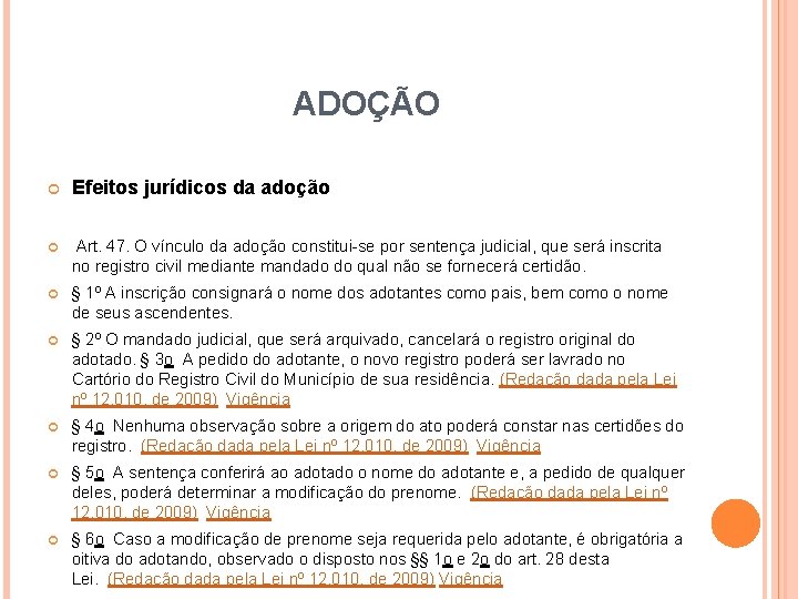 ADOÇÃO Efeitos jurídicos da adoção Art. 47. O vínculo da adoção constitui-se por sentença ADOÇÃO Efeitos jurídicos da adoção Art. 47. O vínculo da adoção constitui-se por sentença