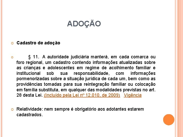 ADOÇÃO Cadastro de adoção § 11. A autoridade judiciária manterá, em cada comarca ou ADOÇÃO Cadastro de adoção § 11. A autoridade judiciária manterá, em cada comarca ou