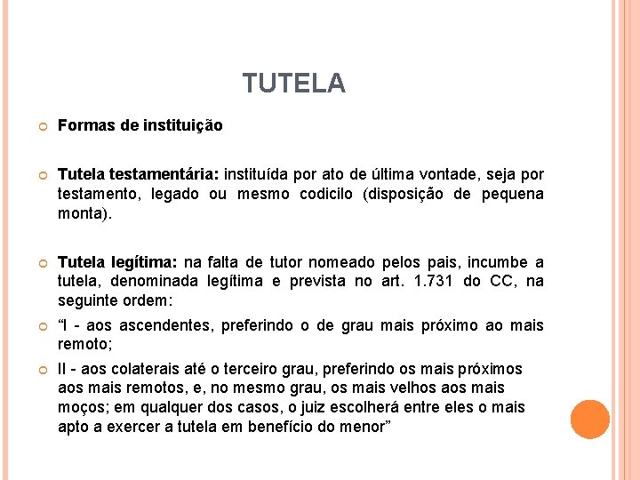 TUTELA Formas de instituição Tutela testamentária: instituída por ato de última vontade, seja por TUTELA Formas de instituição Tutela testamentária: instituída por ato de última vontade, seja por