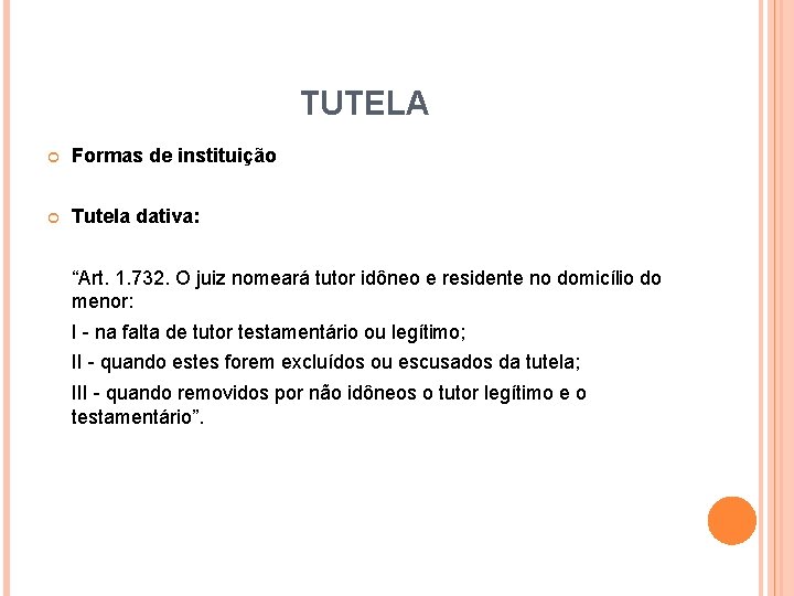 TUTELA Formas de instituição Tutela dativa: “Art. 1. 732. O juiz nomeará tutor idôneo TUTELA Formas de instituição Tutela dativa: “Art. 1. 732. O juiz nomeará tutor idôneo