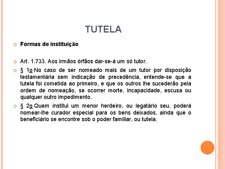 TUTELA Formas de instituição Art. 1. 733. Aos irmãos órfãos dar-se-á um só tutor. TUTELA Formas de instituição Art. 1. 733. Aos irmãos órfãos dar-se-á um só tutor.