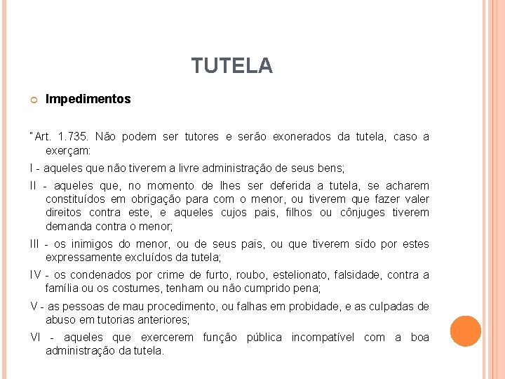 TUTELA Impedimentos “Art. 1. 735. Não podem ser tutores e serão exonerados da tutela, TUTELA Impedimentos “Art. 1. 735. Não podem ser tutores e serão exonerados da tutela,