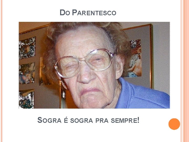 DO PARENTESCO SOGRA É SOGRA PRA SEMPRE! DO PARENTESCO SOGRA É SOGRA PRA SEMPRE!