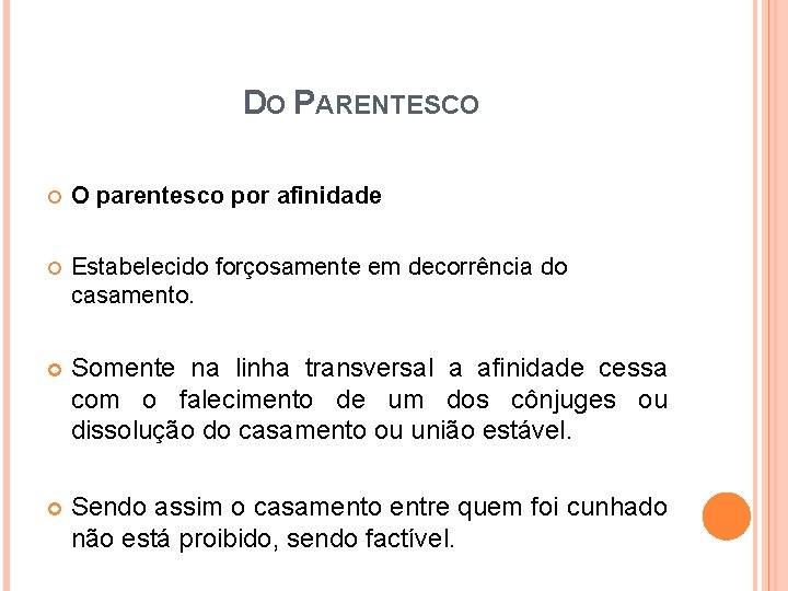 DO PARENTESCO O parentesco por afinidade Estabelecido forçosamente em decorrência do casamento. Somente na DO PARENTESCO O parentesco por afinidade Estabelecido forçosamente em decorrência do casamento. Somente na