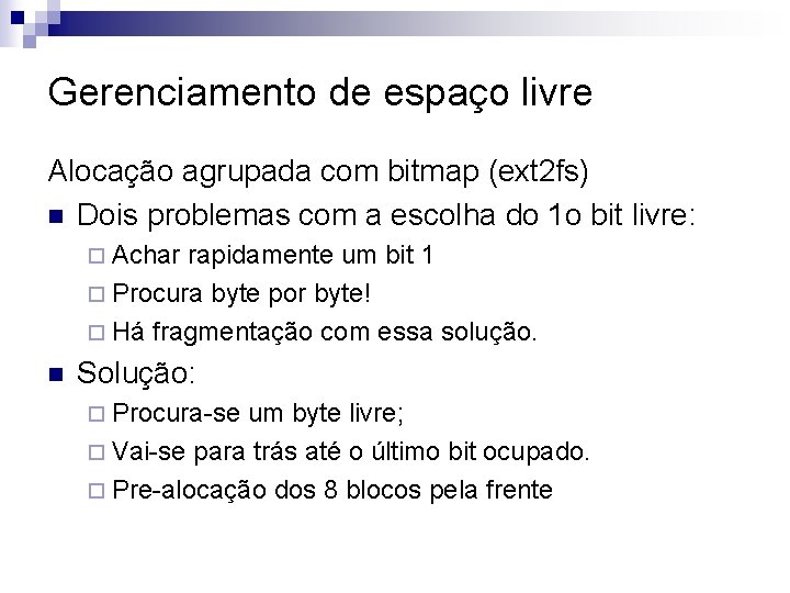 Gerenciamento de espaço livre Alocação agrupada com bitmap (ext 2 fs) n Dois problemas