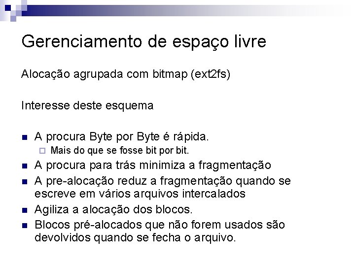 Gerenciamento de espaço livre Alocação agrupada com bitmap (ext 2 fs) Interesse deste esquema