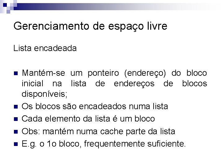 Gerenciamento de espaço livre Lista encadeada n n n Mantém-se um ponteiro (endereço) do