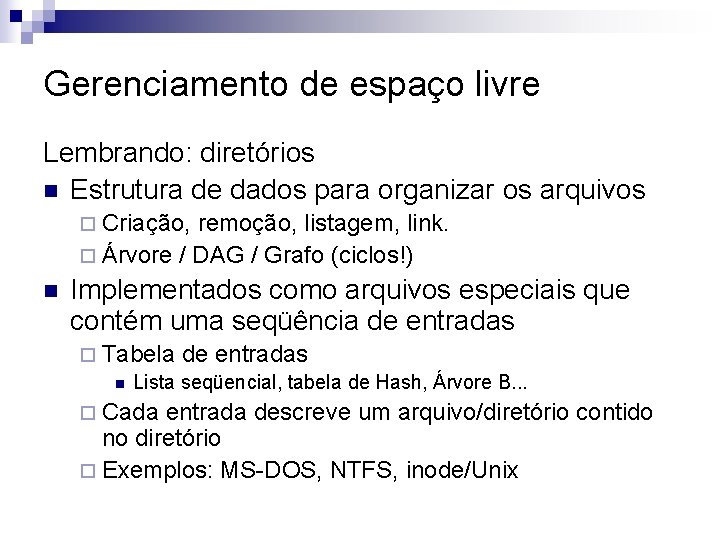 Gerenciamento de espaço livre Lembrando: diretórios n Estrutura de dados para organizar os arquivos