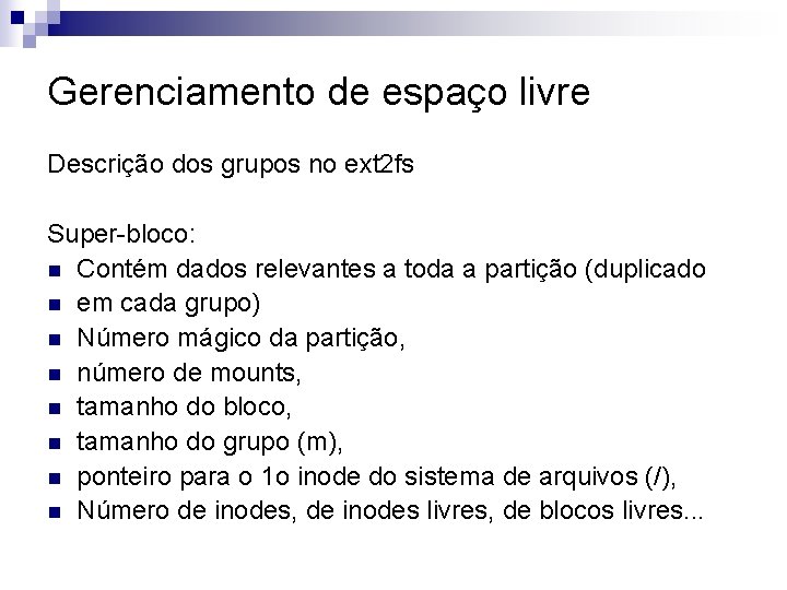 Gerenciamento de espaço livre Descrição dos grupos no ext 2 fs Super-bloco: n Contém