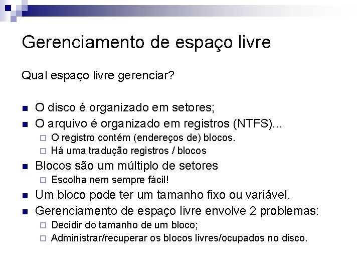 Gerenciamento de espaço livre Qual espaço livre gerenciar? n n O disco é organizado