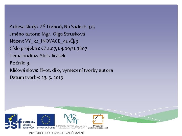 Adresa školy: ZŠ Třeboň, Na Sadech 375 Jméno autora: Mgr. Olga Strusková Název: VY_32_INOVACE_427Čj/9